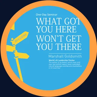 What Got You Here Won't Get You There Seminar